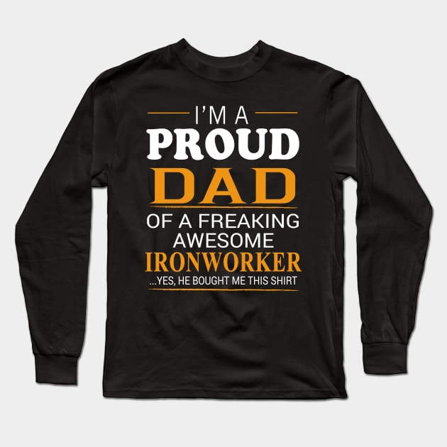 Proud Dad of Freaking Awesome Ironworker He bought me this Long Sleeve T-Shirt by bestsellingshirts